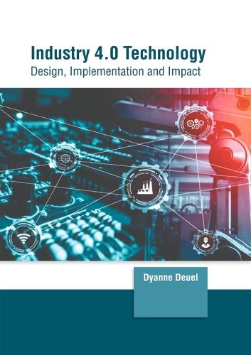 Industry 4.0 Technology: Design, Implementation and Impact