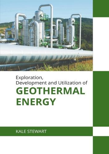 Exploration, Development and Utilization of Geothermal Energy