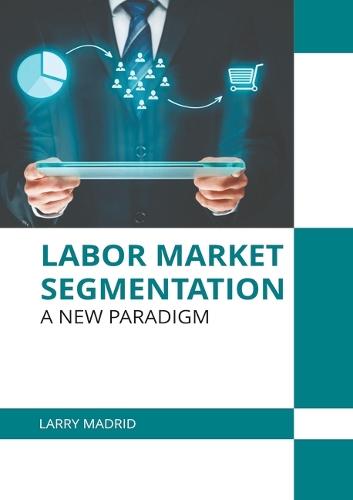 Labor Market Segmentation: A New Paradigm