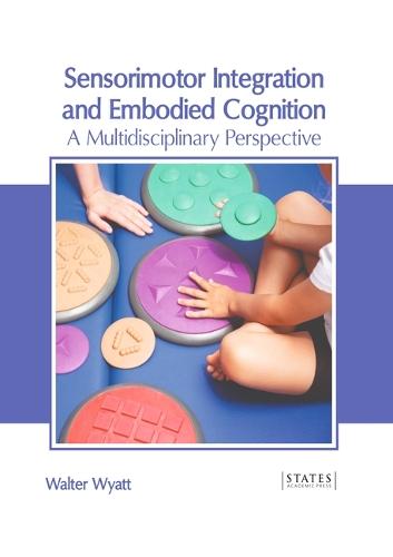 Sensorimotor Integration and Embodied Cognition: A Multidisciplinary Perspective