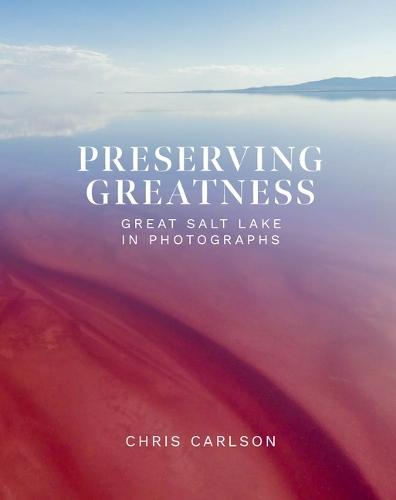Preserving Greatness: Great Salt Lake in Photographs