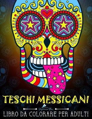 Teschi Messicani: Libro Da Colorare Per Adulti: Dia de los muertos