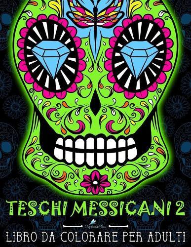 Teschi Messicani 2: Libro Da Colorare Per Adulti: Dia de los muertos