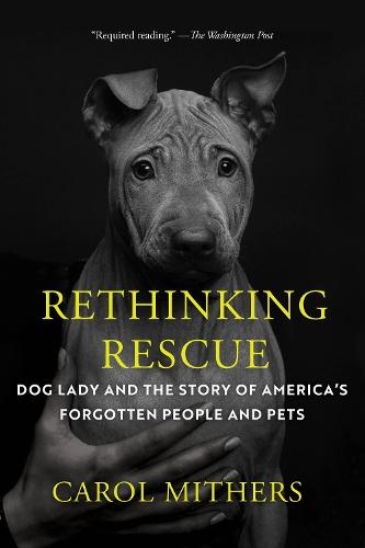 Rethinking Rescue: Dog Lady and the Story of America's Forgotten People and Pets