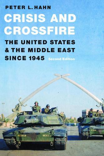 Crisis and Crossfire: The United States and the Middle East Since 1945