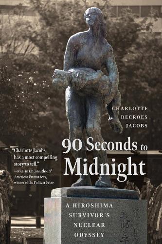 90 Seconds to Midnight: A Hiroshima Survivor's Nuclear Odyssey