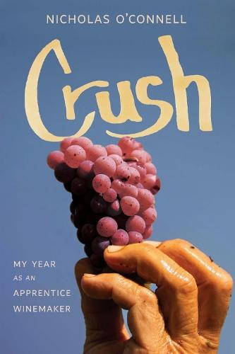 Crush: My Year As an Apprentice Winemaker