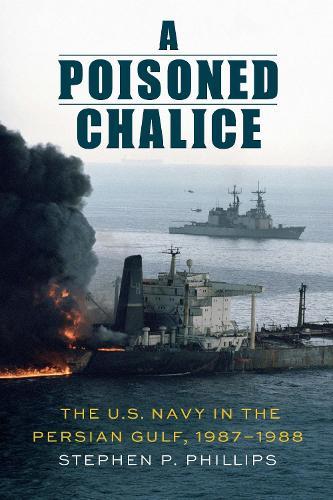 A Poisoned Chalice: The U.S. Navy in the Persian Gulf, 1987–1988