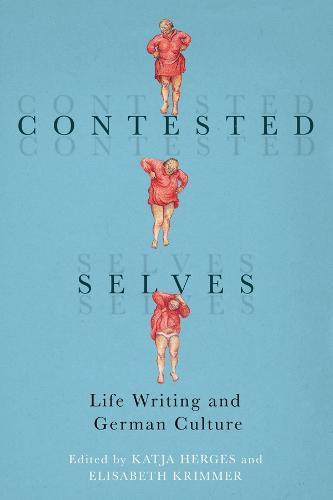 Contested Selves: Life Writing and German Culture