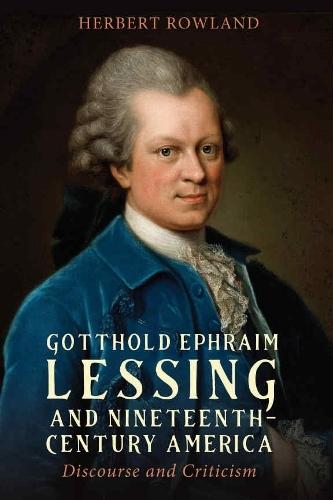 Gotthold Ephraim Lessing and Nineteenth-Century America: Discourse and Criticism