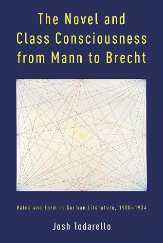 The Novel and Class Consciousness from Mann to Brecht: Value and Form in German Literature, 1900–1934
