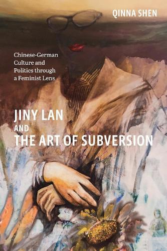 Jiny Lan and the Art of Subversion: Chinese-German Culture and Politics through a Feminist Lens