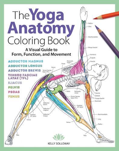 Yoga Anatomy Coloring Book, The: A Visual Guide to Form, Function, and Movement - An Educational Anatomy Coloring Book for Medical Students, Yoga Teachers, & Adults (Volume 1)