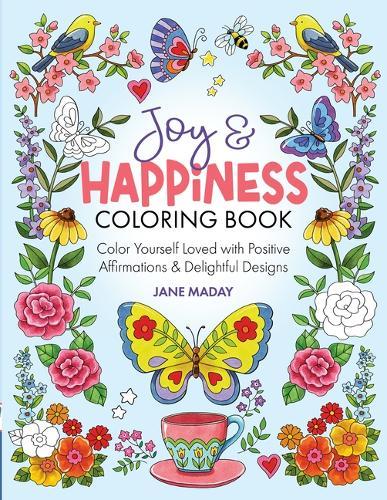 Joy & Happiness Coloring Book: Color Yourself Loved with Positive Affirmations & Delightful Designs
