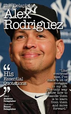 The Delaplaine Alex Rodriguez - His Essential Quotations