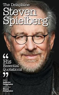 The Delaplaine Steven Spielberg - His Essential Quotations