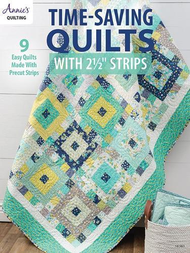 Time-Saving Quilts with 2 1/2"" Strips: 9 Easy Quilts Made with Precut Strips