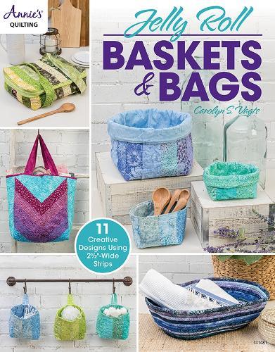 Jelly Roll Baskets & Bags: 11 Creative Designs Using 2 1/2""-Wide Strips