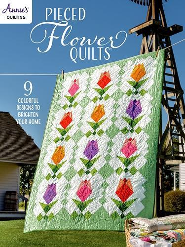 Pieced Flower Quilts: 9 Colorful Designs to Brighten Your Home