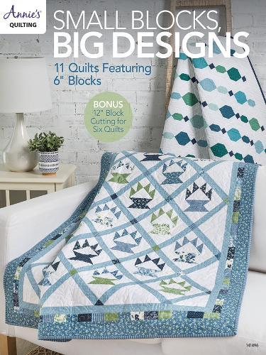 Small Blocks, Big Designs: 11 Quilts Featuring 6"" Blocks