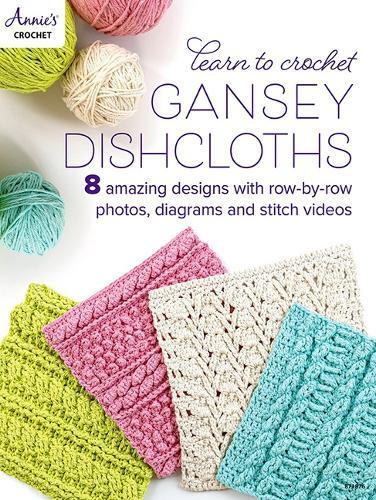 Learn to Crochet Gansey Dishcloths: 8 Amazing Designs with Row-by-Row Photos, Diagrams and Stitch Videos