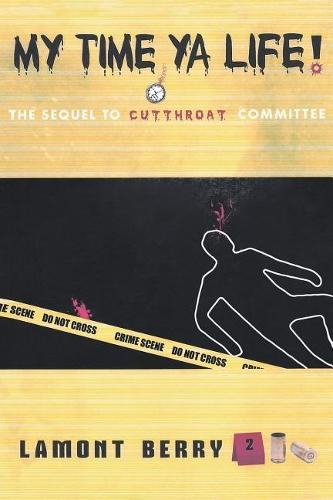 My Time, YA Life! the Sequel to Cut Throat Committee a Street Novel