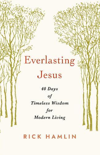 Everlasting Jesus: 40 Days of Timeless Wisdom for Modern Living