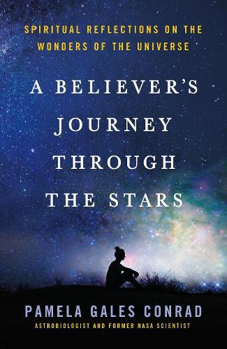 A Believer's Journey Through the Stars: Spiritual Reflections on the Wonders of the Universe