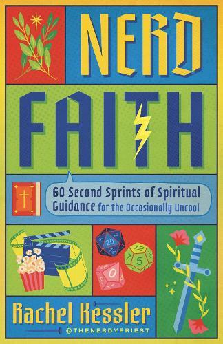 Nerd Faith: 60 Second Sprints of Spiritual Guidance for the Occasionally Uncool
