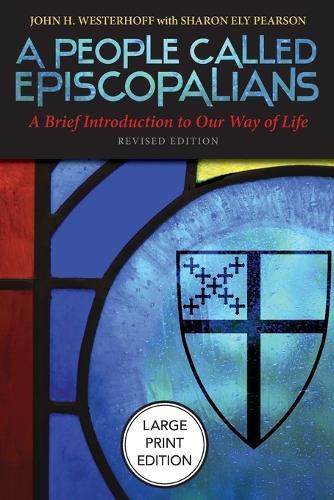 A People Called Episcopalians (Large Print Edition): A Brief Introduction to Our Way of Life (Revised Edition)
