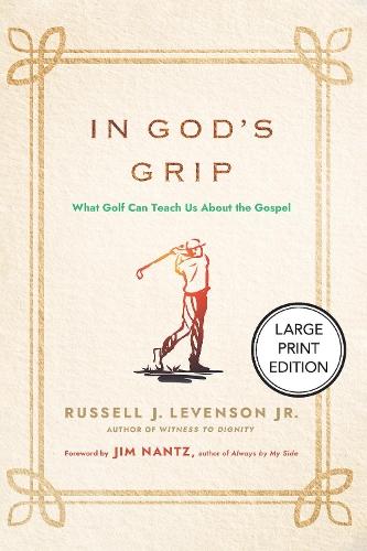 In God's Grip (Large Print Edition): What Golf Can Teach Us About the Gospel