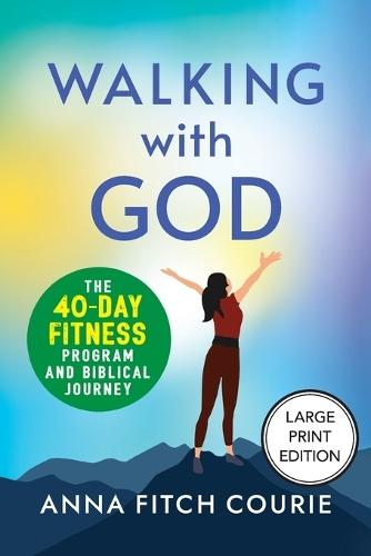 Walking with God: The 40-Day Fitness Program and Biblical Journey