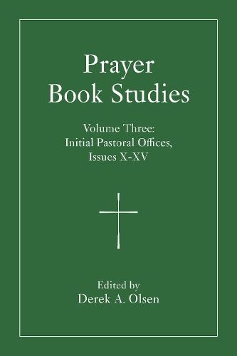Prayer Book Studies Volume Three: Initial Pastoral Offices, Issues 10-15