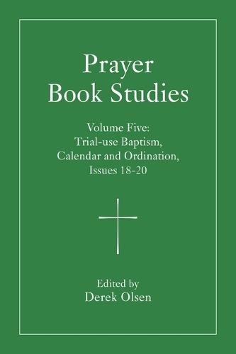 Prayer Book Studies Volume Five: Trial-use Baptism, Calendar and Ordination, Issues 18-20