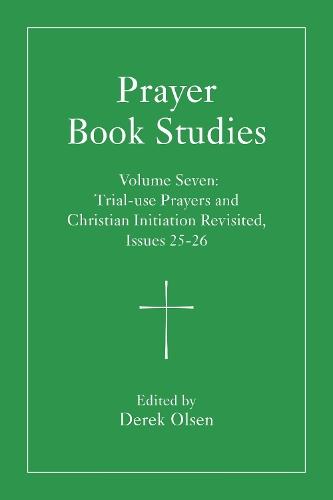 Prayer Book Studies Volume Seven: Trial-use Prayers and Christian Initiation Revisited, Issues 25-26