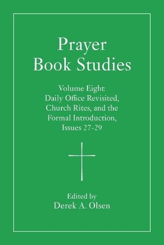 Prayer Book Studies Volume Eight: Daily Office Revisited, Church Rites, and the Formal Introduction, Issues 27-29