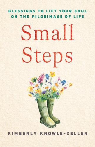 Small Steps: Blessings to Lift Your Soul on the Pilgrimage of Life