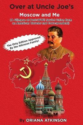 Over at Uncle Joe's: Moscow and Me (A Glimpse at Post-WWII Soviet Union from an American Traveler and Correspondent)