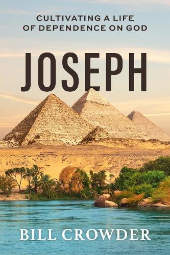 Joseph: Cultivating a Life of Dependence on God