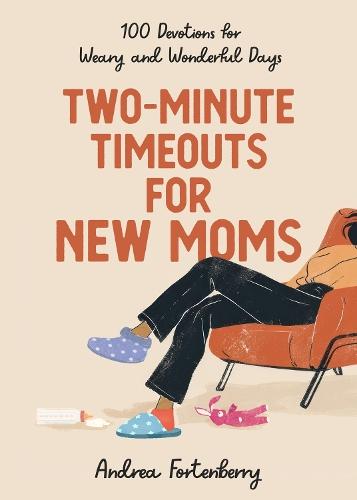 Two-Minute Timeouts for New Moms: 100 Devotions for Weary and Wonderful Days