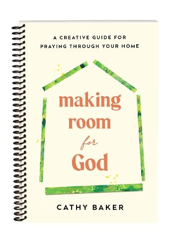 Making Room for God: A Creative Guide for Praying Through Your Home