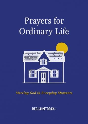 Prayers for Ordinary Life: Meeting God in Everyday Moments