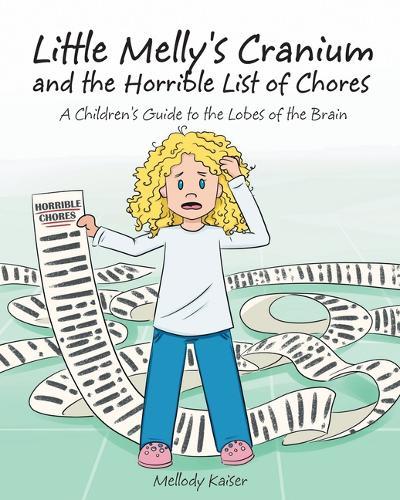Little Melly's Cranium - and the Horrible List of Chores: A Children's Guide to the Lobes of the Brain