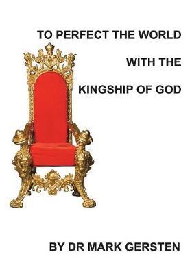 To Perfect The World With The Kingship Of God
