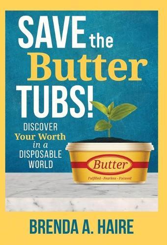 Save the Butter Tubs!: Discover Your Worth in a Disposable World