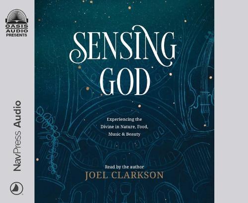 Sensing God: Experiencing the Divine in Nature, Food, Music, and Beauty