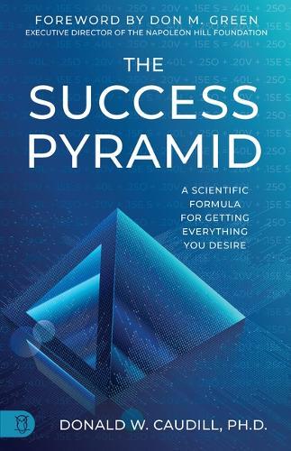 The Success Pyramid: A Scientific Formula for Getting Everything You Desire