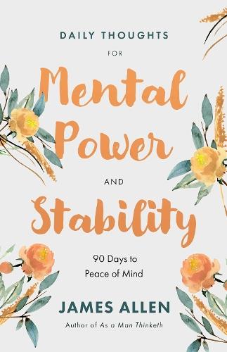Daily Thoughts for Mental Power and Stability: 90 Days to Peace of Mind