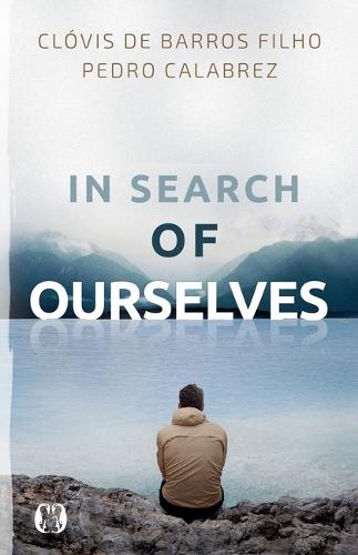 In Search of Ourselves: Exploring the Origins, Meaning, and Future of Human Existence