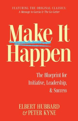Make It Happen: The Blueprint for Initiative, Leadership, and Success